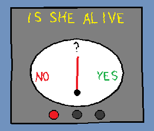 a machine that says IS SHE ALIVE, with the needle stuck in the middle